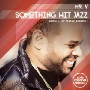 Mr. V - Something Wit Jazz (Manoo Remix)